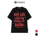  Áo Thun Local Brand Teeworld Đẹp Trai - Đẹp Gái Làm Ơn Đừng Có Buồn T-shirt Nam Nữ Unisex 