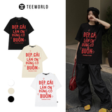  Áo Thun Local Brand Teeworld Đẹp Trai - Đẹp Gái Làm Ơn Đừng Có Buồn T-shirt Nam Nữ Unisex 