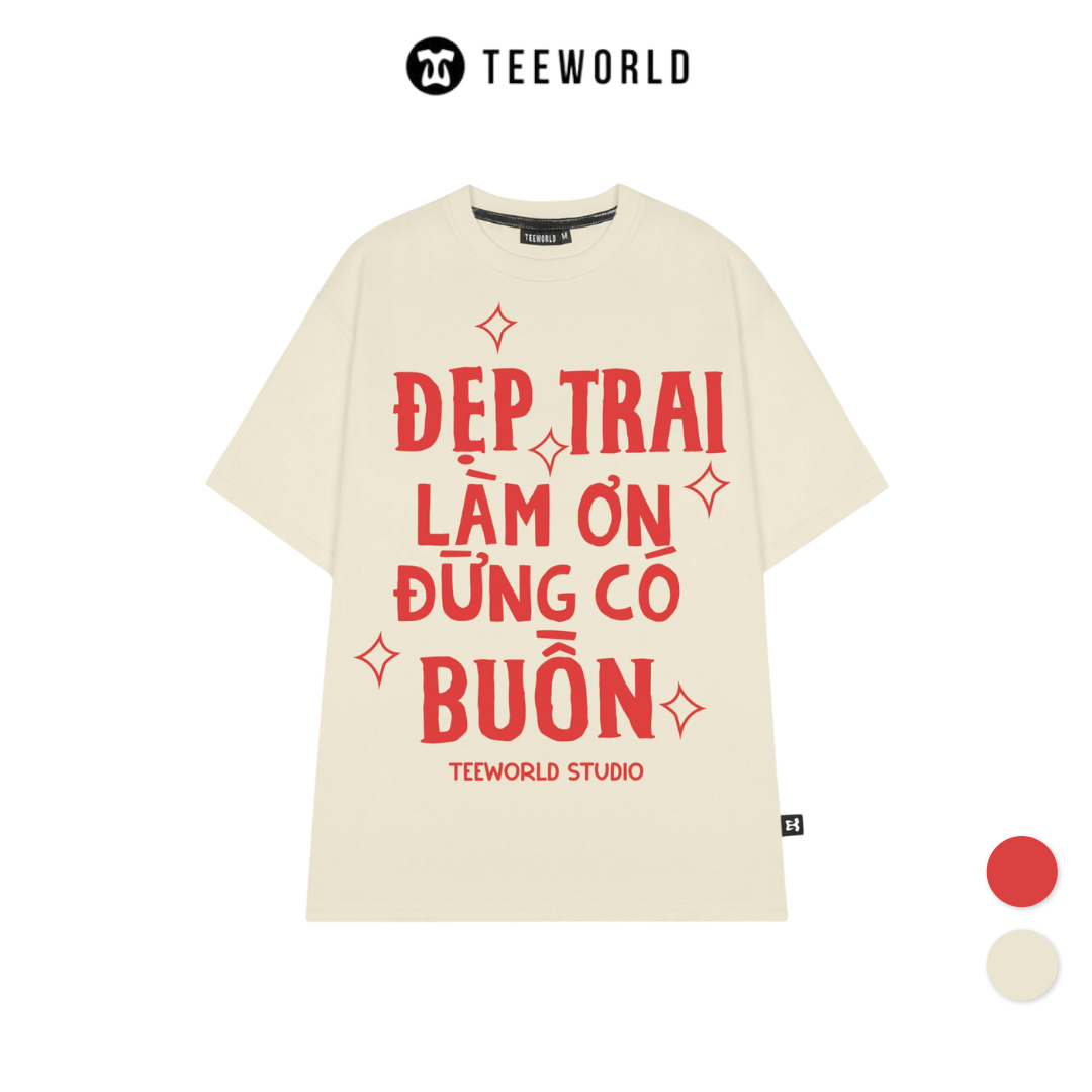  Áo Thun Local Brand Teeworld Đẹp Trai - Đẹp Gái Làm Ơn Đừng Có Buồn T-shirt Nam Nữ Unisex 