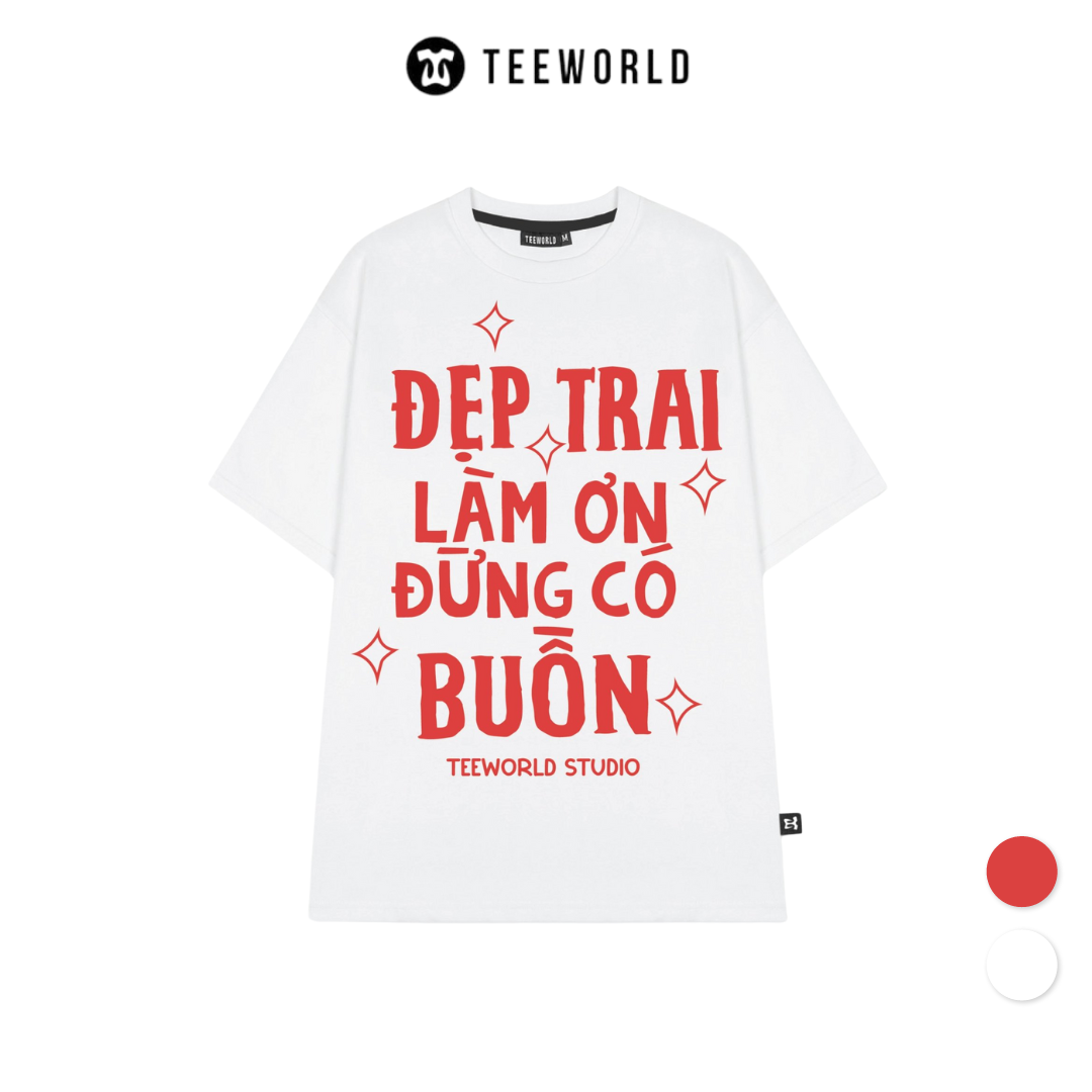  Áo Thun Local Brand Teeworld Đẹp Trai - Đẹp Gái Làm Ơn Đừng Có Buồn T-shirt Nam Nữ Unisex 