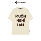  Áo Thun Local Brand Teeworld Muốn Nghỉ Làm Ver 2 T-shirt Nam Nữ Unisex 