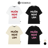  Áo Thun Local Brand Teeworld Muốn Nghỉ Làm Ver 2 T-shirt Nam Nữ Unisex 