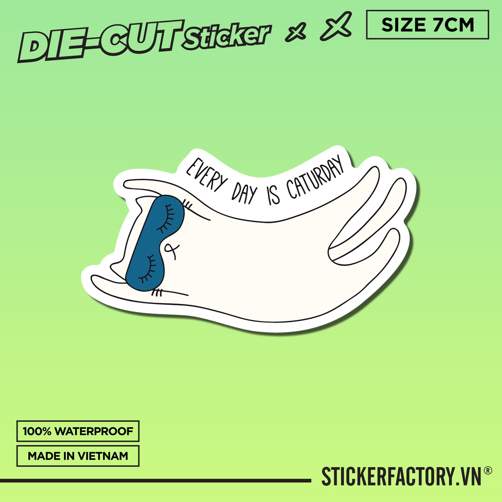 EVERY DAY IS CATURDAY 7cm - Sticker Die-cut hình dán cắt rời