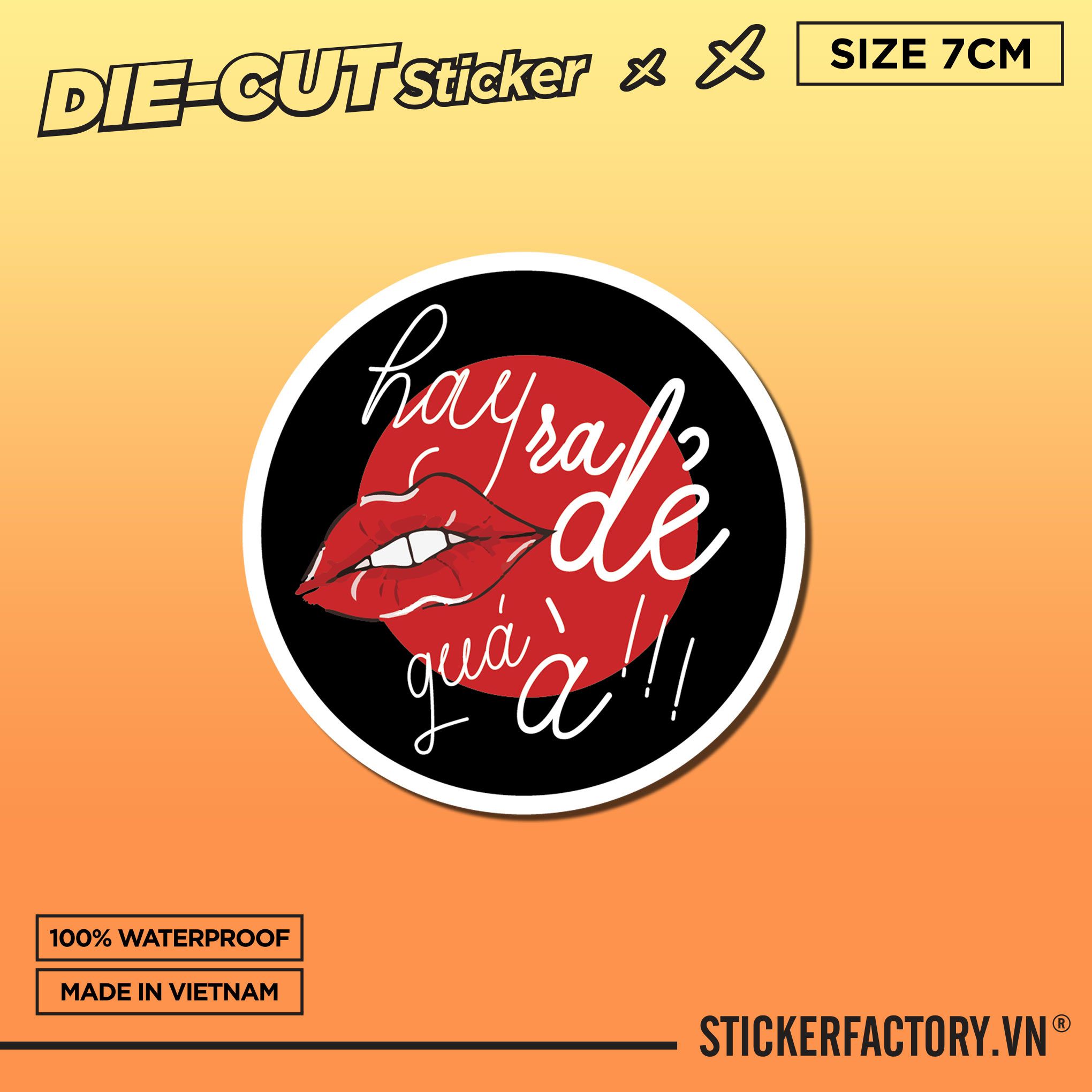 HAY RA DẺ QUÁ À !!! 7cm - Sticker Die-cut hình dán cắt rời