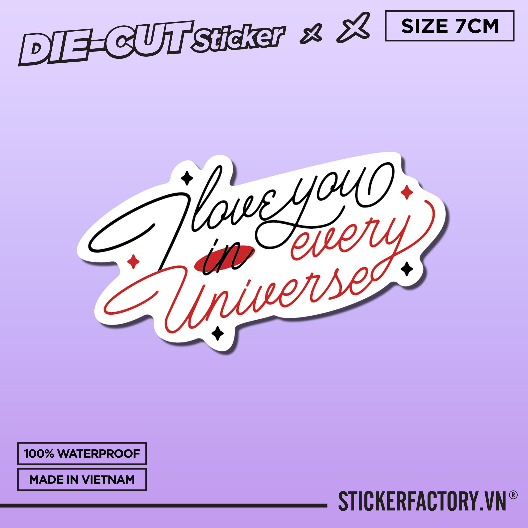 I LOVE YOU IN EVERY UNIVERSE 7cm - Sticker Die-cut hình dán cắt rời