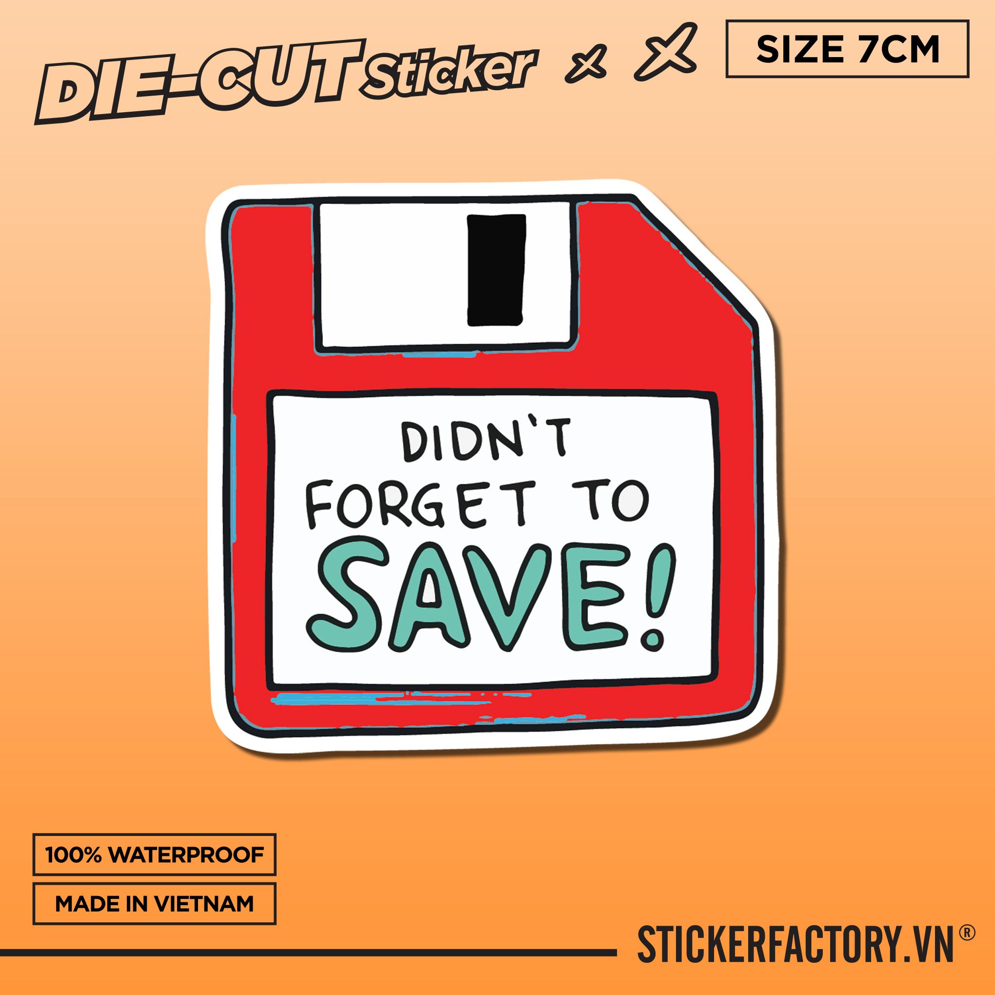 DIDN'T FORGET TO SAVE FLOPPY DISK 7cm - Sticker Die-cut hình dán cắt rời