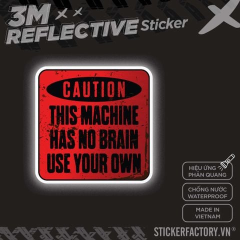  CAUTION MACHINE NO BRAIN 3M - Reflective Sticker Die-cut 