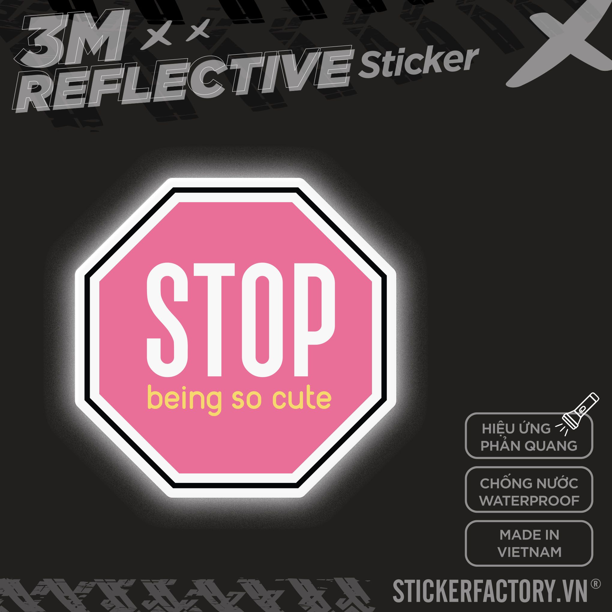 STOP BEING SO CUTE SIGN 3M - Reflective Sticker Die-cut