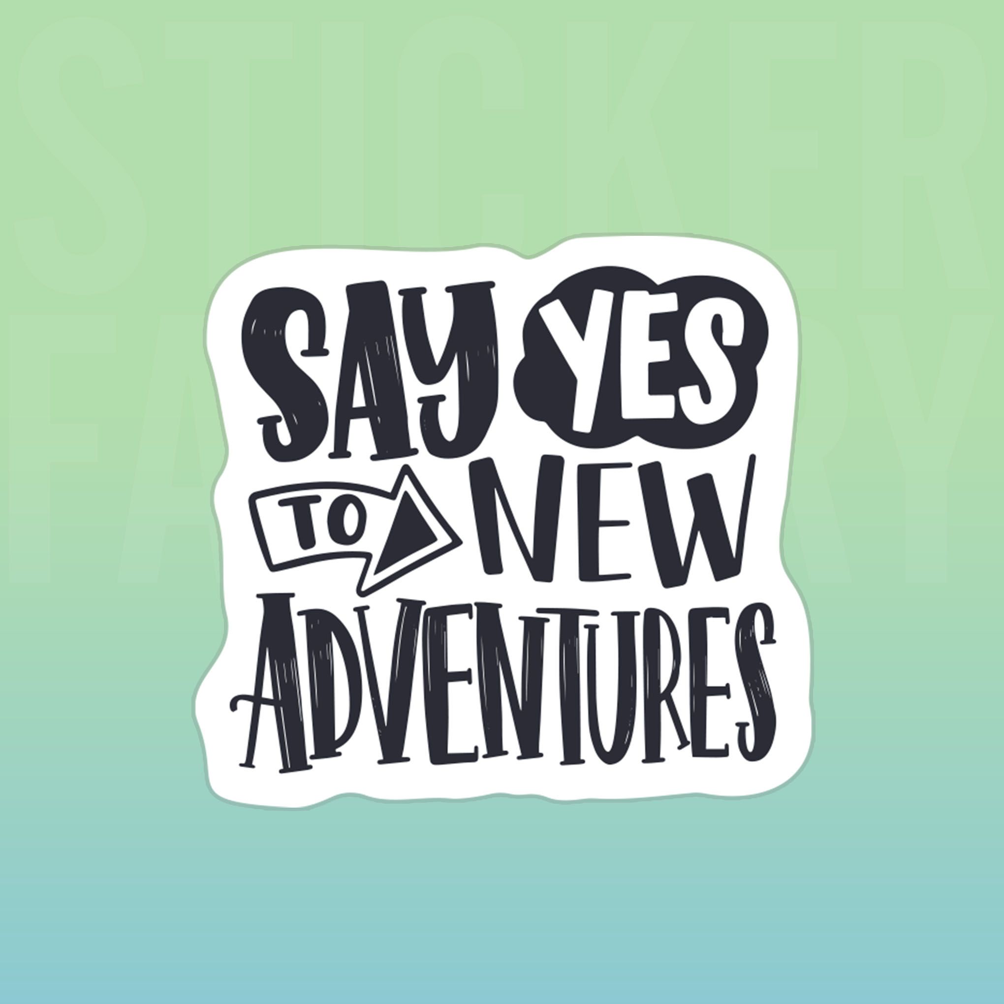 SAY YES TO NEW ADVENTURES 7cm - Sticker Die-cut hình dán cắt rời