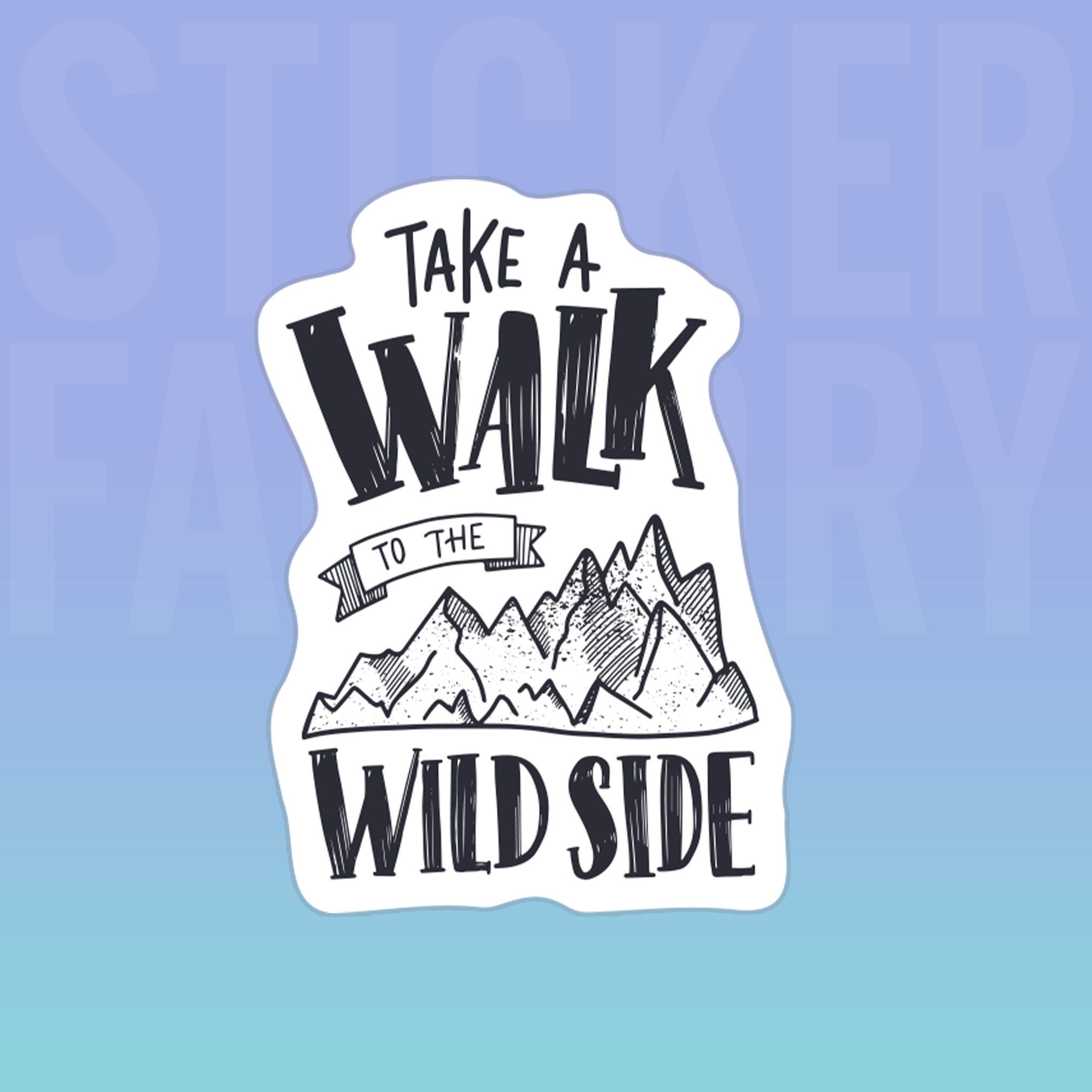 TAKE A WALK TO THE WILD SIDE 7cm - Sticker Die-cut hình dán cắt rời