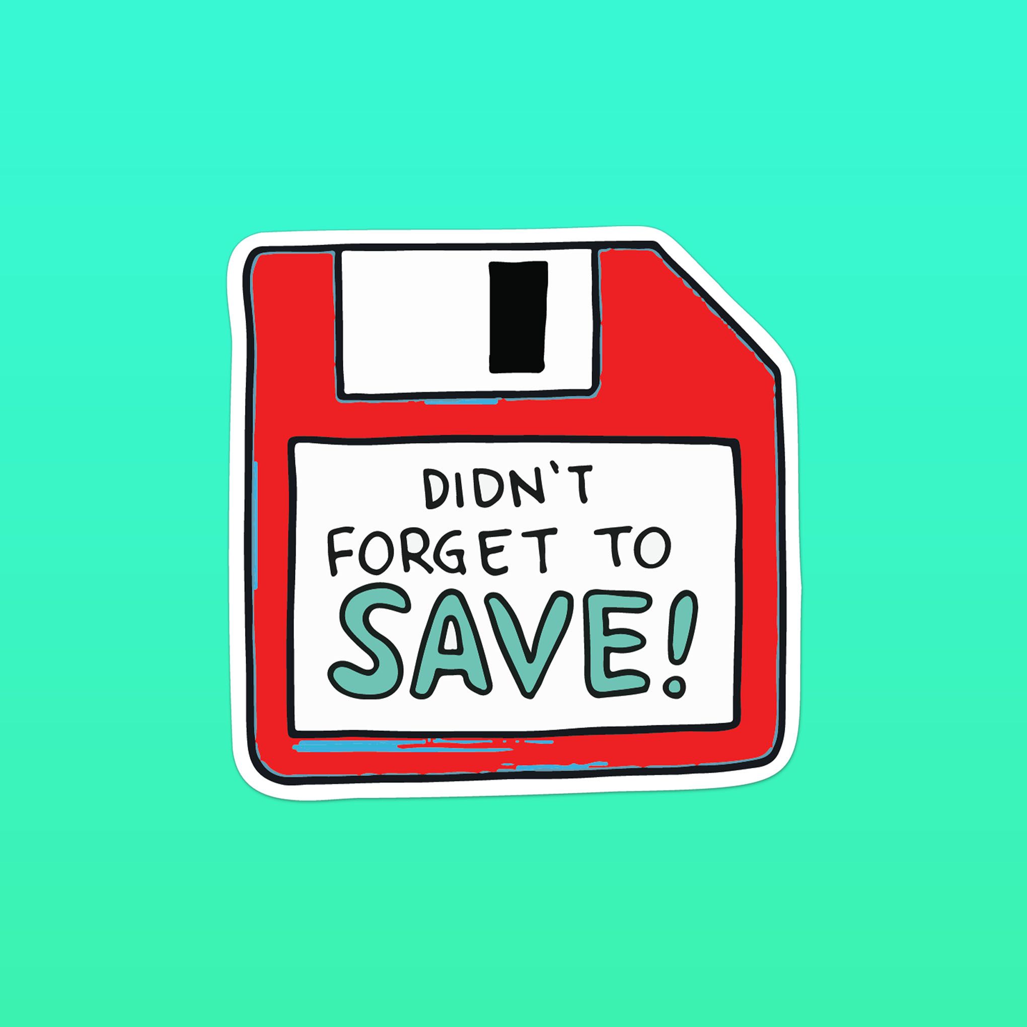 DIDN'T FORGET TO SAVE FLOPPY DISK 7cm - Sticker Die-cut hình dán cắt rời