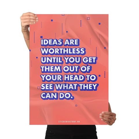  Ideas are worthless until you get them out of your head - Poster động lực Chân Kinh Startup 