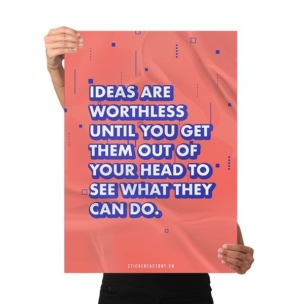 Ideas are worthless until you get them out of your head - Poster động lực Chân Kinh Startup