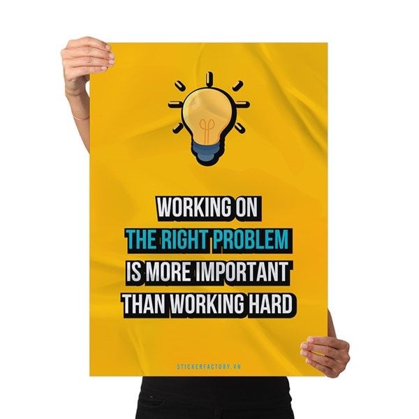 Working on the right problem is more important than working hard - Poster động lực Chân Kinh Startup