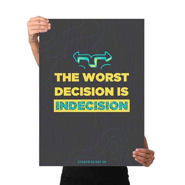 The worst decision is indecision - Poster động lực Chân Kinh Startup