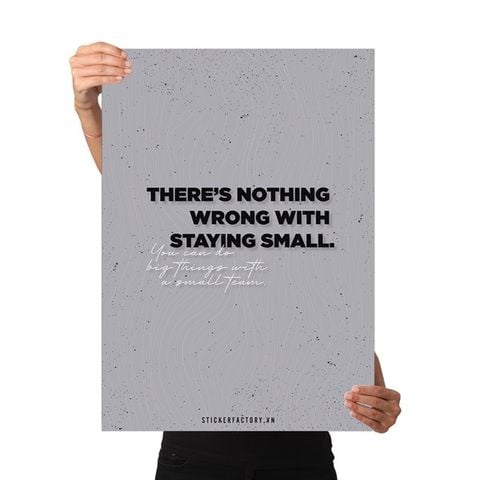  There's nothing wrong with staying small you can do big things with a small team - Poster động lực Chân Kinh Startup 