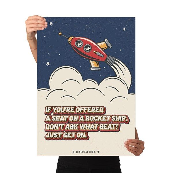 If you're offered a seat on a rocket ship, don't ask what seat! Just get on - Poster động lực Chân Kinh Startup