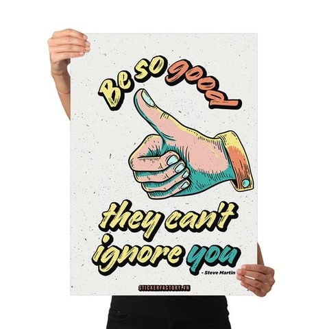  Be so good, they can't ignore you - Poster động lực Chân Kinh Startup 