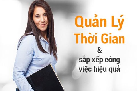 Quản lý thời gian và sắp xếp công việc hiệu quả