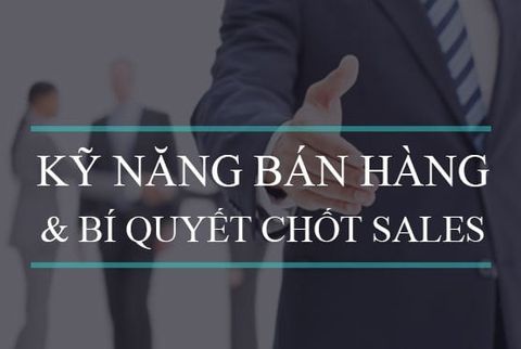 30 bí quyết chốt sales trong kỹ năng bán hàng chuyên nghiệp