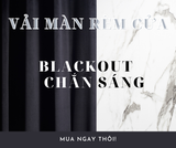  BLACKOUT VẢI MÀN RÈM CHẮN SÁNG có sẵn tại DOLCE Gallery 