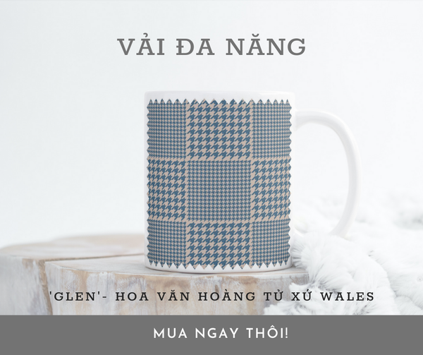  GLEN NHÓM HOA VĂN VẢI ĐA NĂNG 