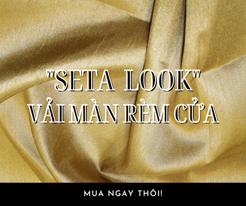  SETA LOOK VẢI MÀN RÈM CỬA 