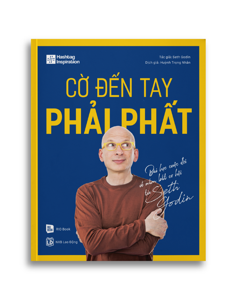 CỜ ĐẾN TAY PHẢI PHẤT - Bài học cuộc đời về nắm bắt cơ hội từ Seth Godin