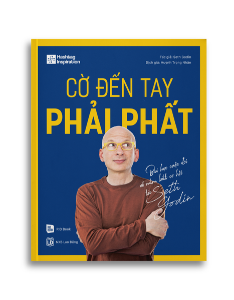 CỜ ĐẾN TAY PHẢI PHẤT - Bài học cuộc đời về nắm bắt cơ hội từ Seth Godin