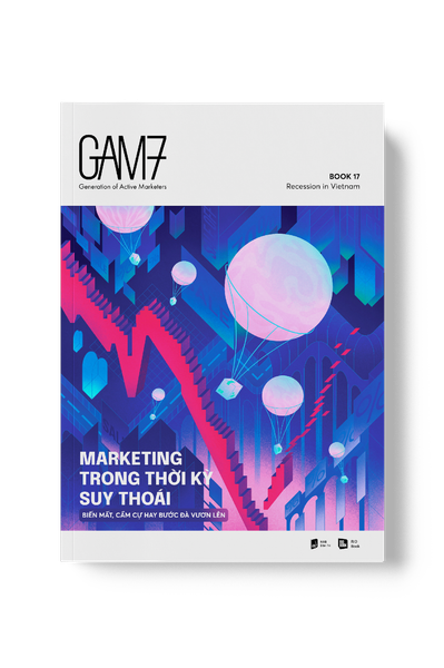 GAM7 NO.17 MARKETING TRONG THỜI KỲ SUY THOÁI - Biến mất, cầm cự hay bước đà vươn lên