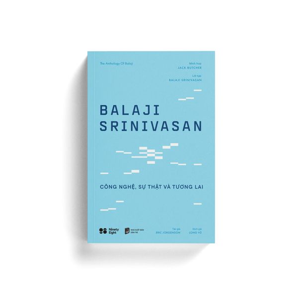 BALAJI SRINIVASAN - CÔNG NGHỆ, SỰ THẬT VÀ TƯƠNG LAI