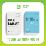 Bộ sách TƯƠNG LAI THỊNH VƯỢNG (Naval Ravikant - Để Thịnh Vượng và Hạnh Phúc + Balaji Srinivasan - Công nghệ, Sự thật và Tương lai)