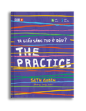 THE PRACTICE - Ta giấu sáng tạo ở đâu?