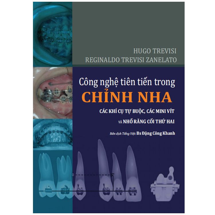 Sách Công nghệ tiên tiến trong chỉnh nha - Các khí cụ tự buộc, các minivit và nhổ răng cối thứ 2 của tác Hugo Trevisi, Reginaldo Trevisi Zanelato