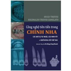 Sách Công nghệ tiên tiến trong chỉnh nha - Các khí cụ tự buộc, các minivit và nhổ răng cối thứ 2 của tác Hugo Trevisi, Reginaldo Trevisi Zanelato