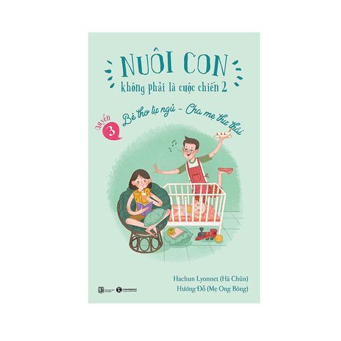 Nuôi con không phải là cuộc chiến 2 Quyển 3 Bé thơ tự ngủ, cha mẹ thư thái