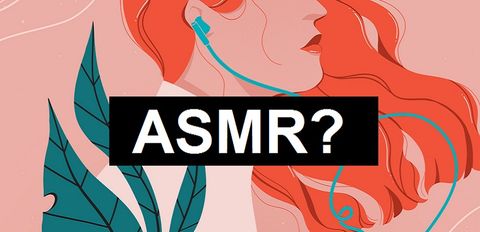 ASMR là gì? Những lợi ích của ASMR mang đến cho con người