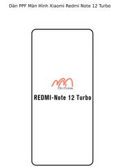 Dán PPF Màn Hình Xiaomi Redmi Note 12 Turbo