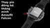Thay Pin Đồng Hồ Amazfit Falcon