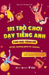 101 Trò chơi dạy tiếng Anh cho mọi trình độ