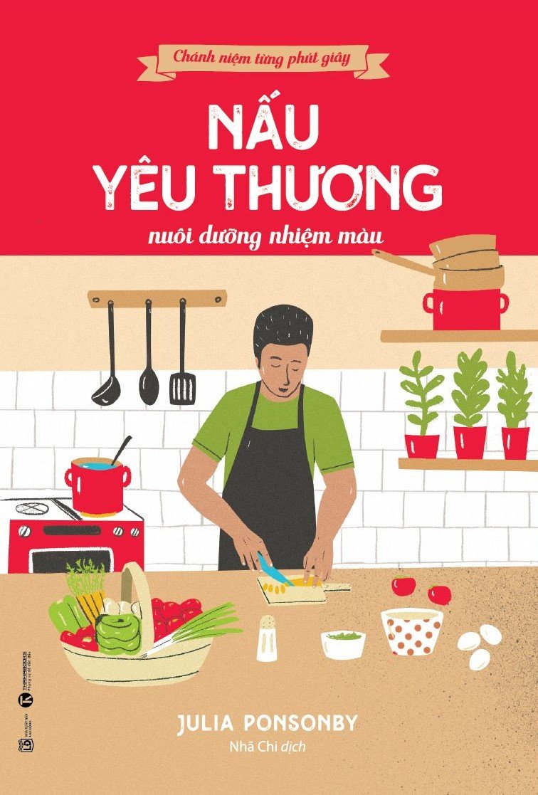 Chánh niệm từng phút giây: Nấu yêu thương nuôi dưỡng nhiệm màu – Nhà sách Thái Hà