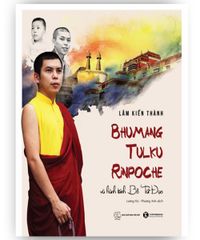 Bhumang Tulku Rinpoche và hành trình Bồ Tát Đạo