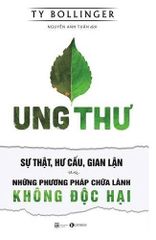 Ung thư – Sự thật, hư cấu và gian lận – Những phương pháp chữa bệnh không độc hại