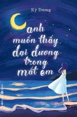 Anh muốn thấy đại dương trong mắt em