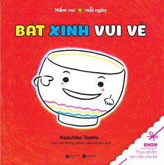 Bát xinh vui vẻ - Niềm vui mỗi ngày