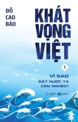 Khát vọng Việt 1: Vì sao đất nước ta còn nghèo? (tái bản 2022)