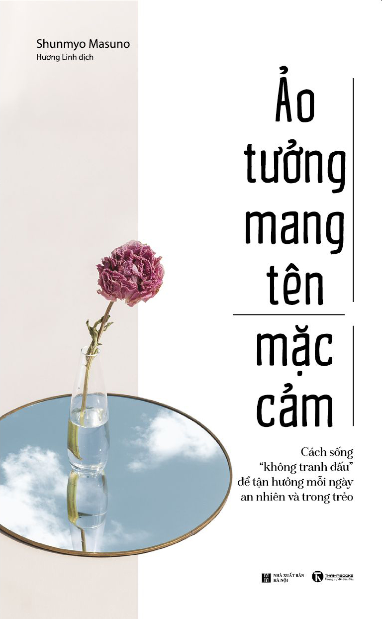 Ảo tưởng mang tên mặc cảm: Cách sống “không tranh đấu” để tận hưởng mỗi ngày an nhiên và trong trẻo – Nhà sách Thái Hà