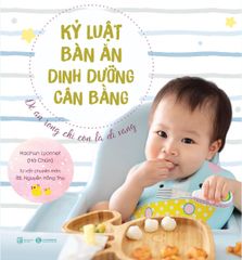 Kỷ luật bàn ăn - Dinh dưỡng cân bằng: Để ăn rong chỉ còn là dĩ vãng