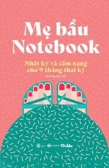 Mẹ bầu notebook: Nhật ký và cẩm nang cho 9 tháng thai kỳ