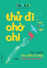 Thử đi chờ chi - Sức mạnh thay đổi số phận của 